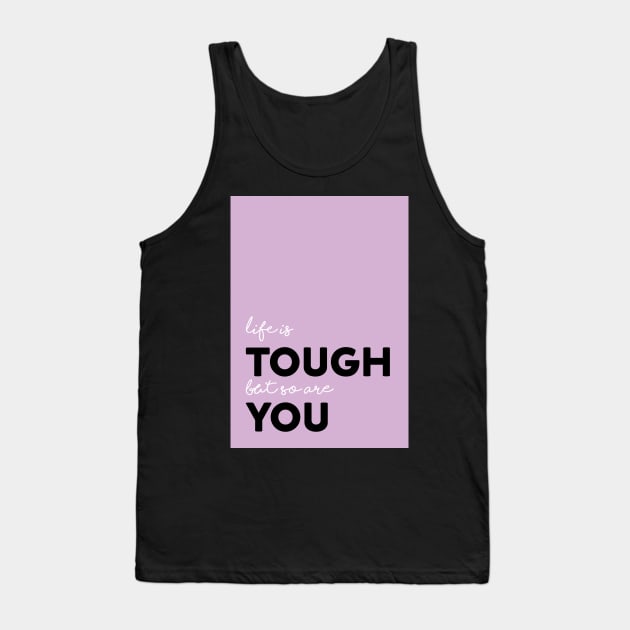 Life is tough Tank Top by Chantilly Designs
